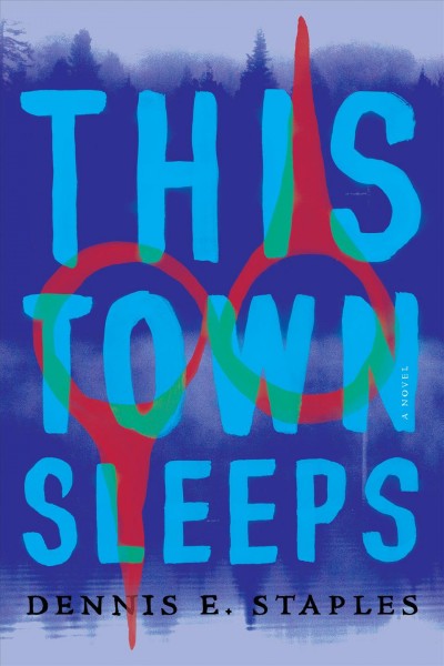 This town sleeps : a novel / Dennis E. Staples.