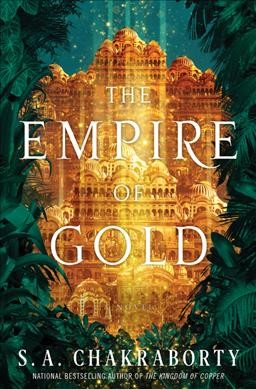 The empire of gold : a novel / S.A. Chakraborty.
