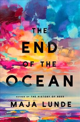 The end of the ocean : a novel / Maja Lunde ; translated from the Norwegian by Diane Oatley.