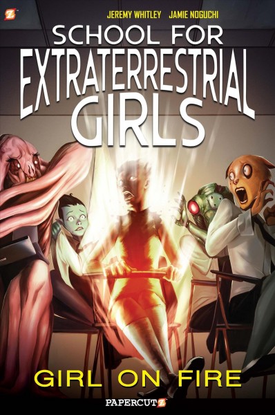School for extraterrestrial girls. #1, Girl on fire / written by Jeremy Whitley ; art and color by Jamie Noguchi ; coloring assists by Shannon Lilly ; lettering by Wilson Ramos Jr.