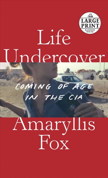 Life undercover [text (large print)] : coming of age in the CIA.