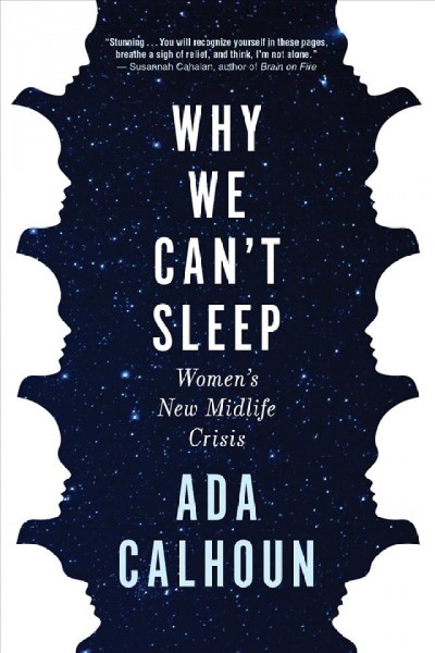 Why we can't sleep : women's new midlife crisis / Ada Calhoun.
