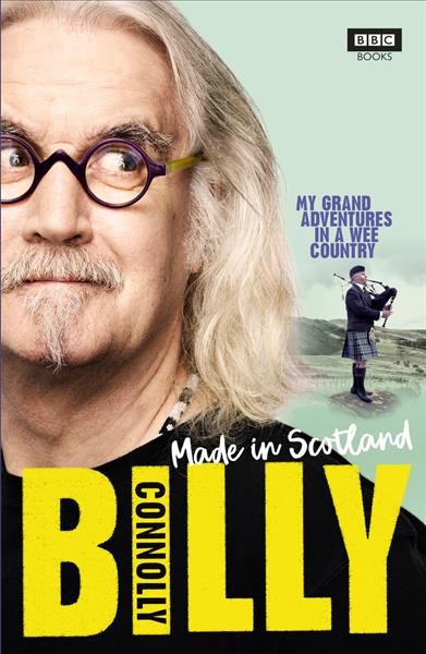 Made in Scotland : my grand adventures in a wee country / Billy Connolly, with Ian Gittins.