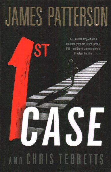 1st case / James Patterson and Chris Tebbetts.