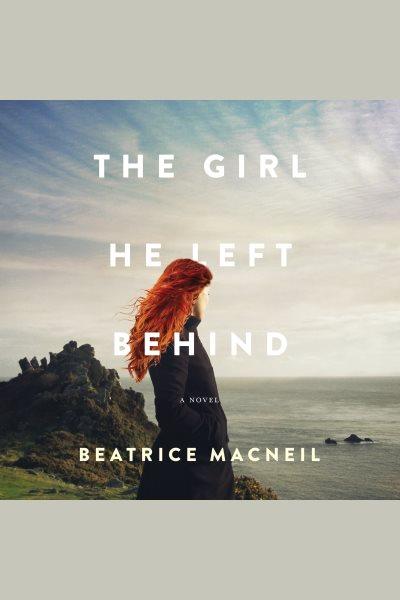 The girl he left behind : a novel / Beatrice MacNeil.