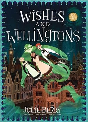 Wishes and Wellingtons / Julie Berry.