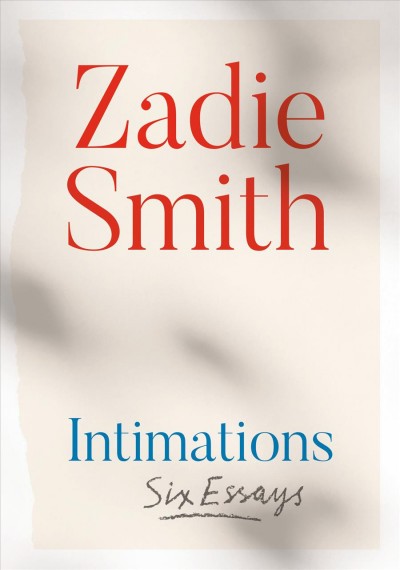 Intimations : six essays / Zadie Smith.