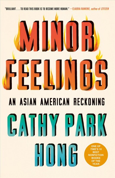 Minor feelings : an Asian American reckoning / Cathy Park Hong