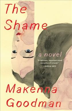 The shame : a novel / Makenna Goodman.