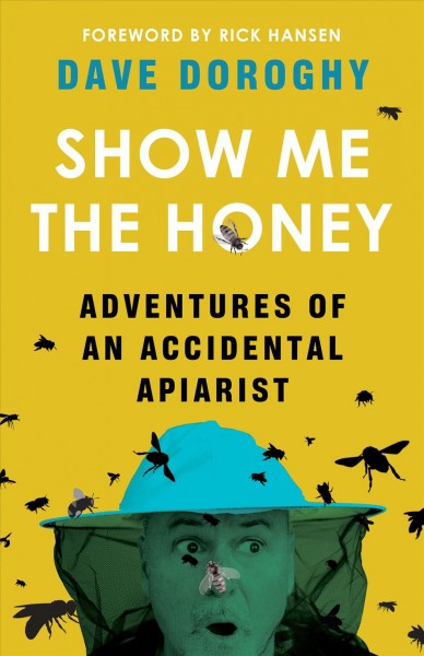 Show me the honey : adventures of an accidental apiarist / Dave Doroghy.