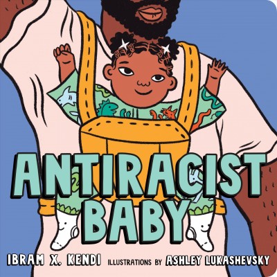 Antiracist Baby / Ibram X. Kendi ; illustrated by Ashley Lukashevsky.