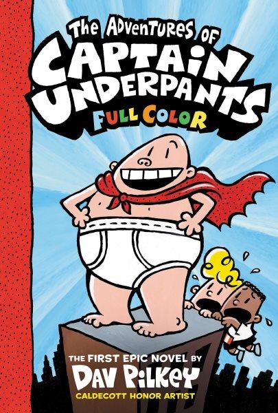 The adventures of Captain Underpants / the first epic novel by Dav Pilkey ; with color by Jose Garibaldi.