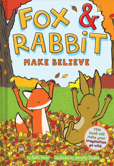 Fox & Rabbit. 2, Make believe / by Beth Ferry ; illustrated by Gergely Dud©Łs.