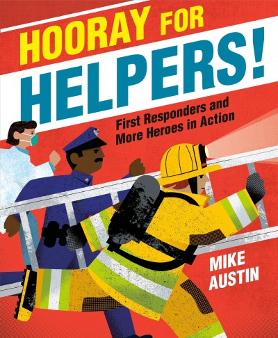 Hooray for helpers! : first responders and more heroes in action / Mike Austin.