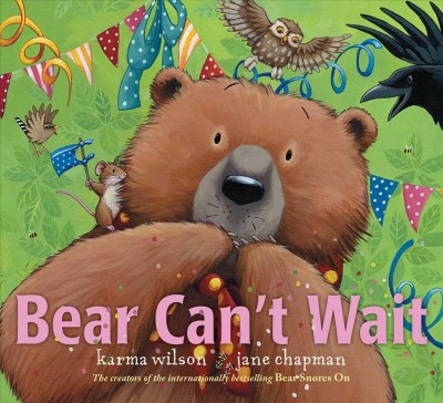 Bear can't wait / Karma Wilson ; illustrated by Jane Chapman.