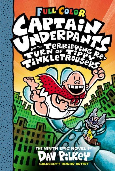 Captain Underpants and the terrifying return of Tippy Tinkletrousers : the ninth epic novel / by Dav Pilkey ; with color by Jose Garibaldi and Wes Dzioba.