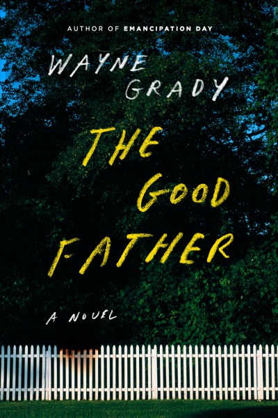 The good father : a novel / Wayne Grady.