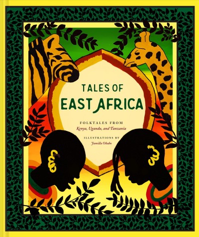Tales of East Africa : folktales from Kenya, Uganda, and Tanzania / illustrations by Jamilla Okubo.