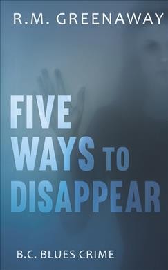 B.C. Blues. Bk 6  : Five ways to disappear / R.M. Greenaway.