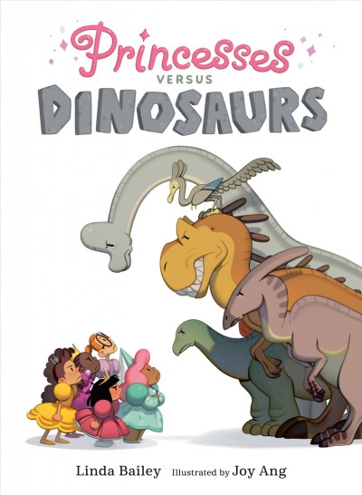 Princesses versus dinosaurs / written by Linda Bailey ; illustrated by Joy Ang.