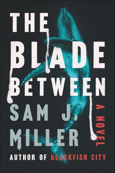 The blade between [electronic resource] : a novel / Sam J. Miller.