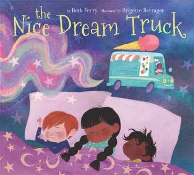 The Nice Dream Truck / Beth Ferry ; illustrated by Brigette Barrager.