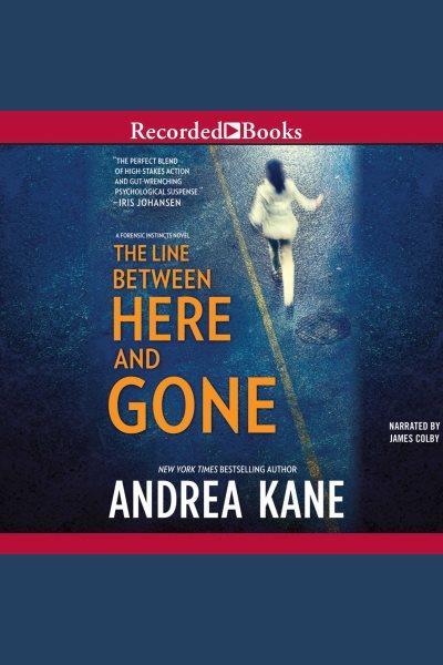 The line between here and gone [electronic resource] : Forensic instincts series, book 2. Kane Andrea.