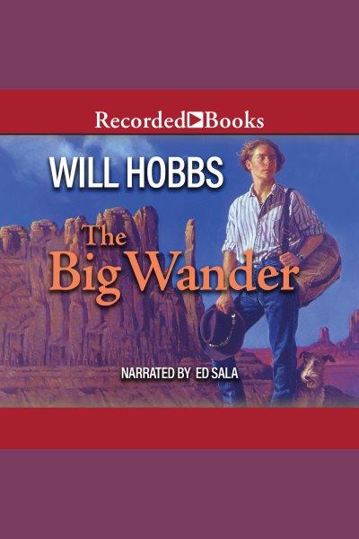 The big wander [electronic resource]. Will Hobbs.