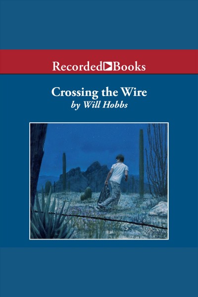 Crossing the wire [electronic resource]. Will Hobbs.
