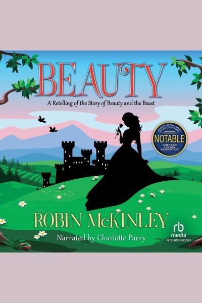 Beauty [electronic resource] : A retelling of beauty & the beast. McKinley Robin.