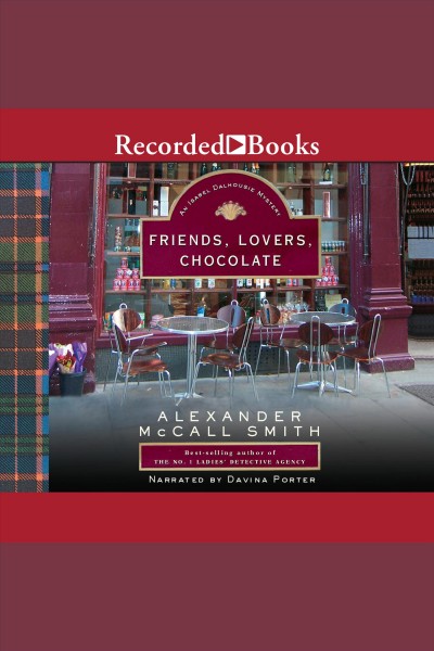 Friends, lovers, chocolate [electronic resource] : Isabel dalhousie series, book 2. Alexander McCall Smith.