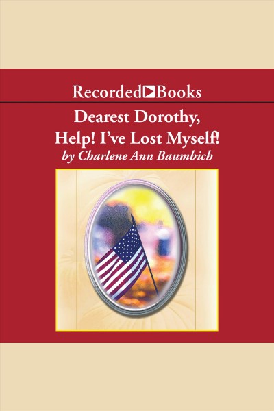 Dearest dorothy, help! i've lost myself! [electronic resource] : Dearest dorothy series, book 3. Baumbich Charlene.