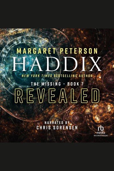 Revealed [electronic resource] : Missing series, book 7. Margaret Peterson Haddix.