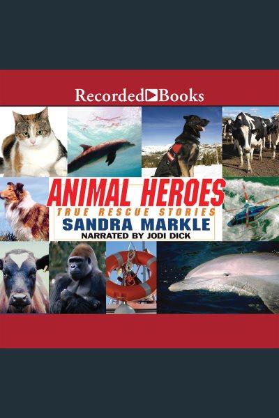 Animal heroes--true rescue stories [electronic resource]. Markle Sandra.