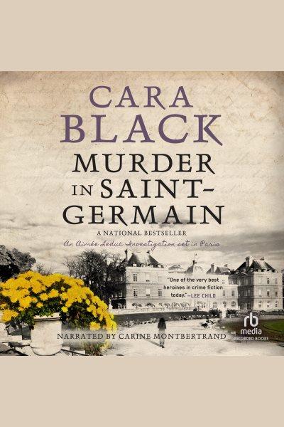 Murder in saint germain [electronic resource] : Aimee leduc series, book 17. Cara Black.