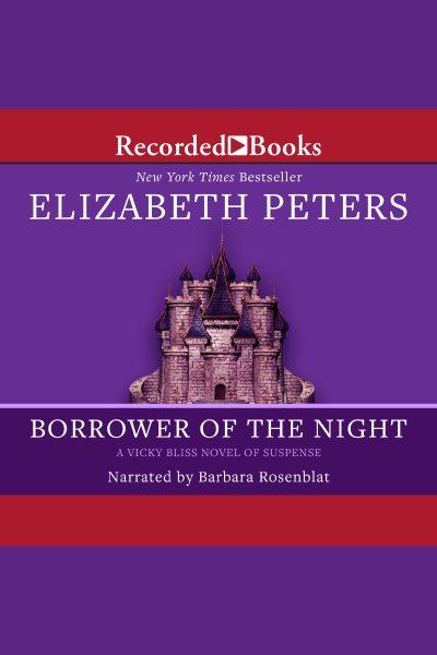 Borrower of the night [electronic resource] : Vicky bliss series, book 1. Elizabeth Peters.