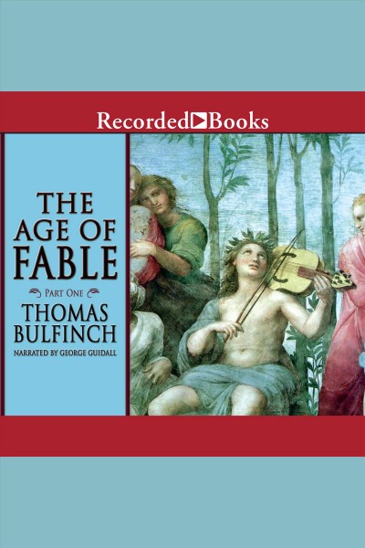 The age of fable--part 1 [electronic resource]. Thomas Bulfinch.