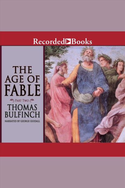Age of fable, part two [electronic resource]. Thomas Bulfinch.
