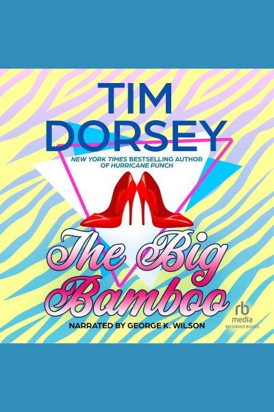 The big bamboo [electronic resource] : Serge storms series, book 8. Tim Dorsey.