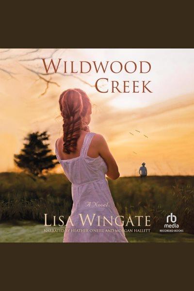 Wildwood creek [electronic resource] : Shores of moses series, book 4. Lisa Wingate.