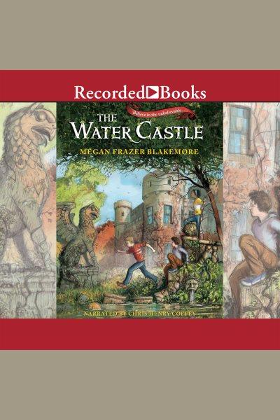 The water castle [electronic resource]. Blakemore Megan Frazer.