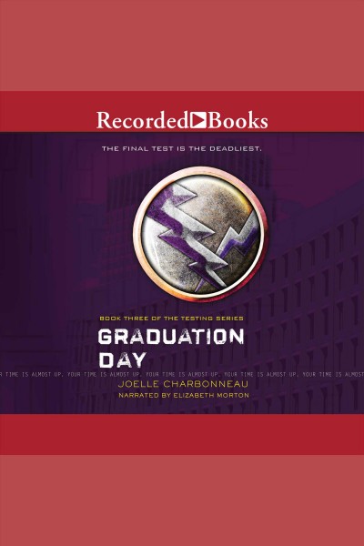 Graduation day [electronic resource] : The testing series, book 3. Joelle Charbonneau.