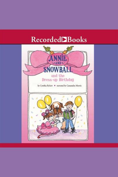 Annie and snowball and the dress-up birthday [electronic resource]. Cynthia Rylant.