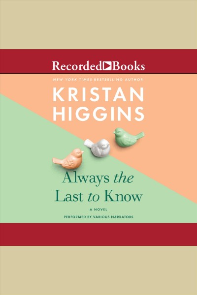Always the last to know [electronic resource]. Kristan Higgins.