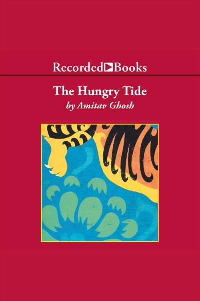 The hungry tide [electronic resource]. Amitav Ghosh.