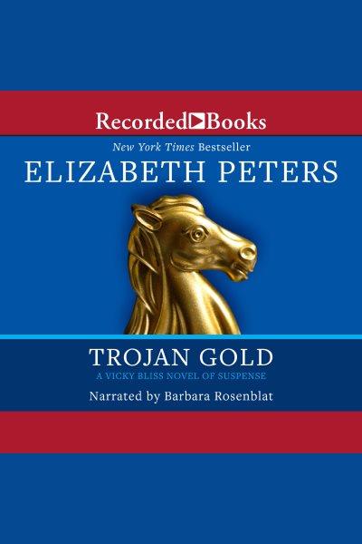 Trojan gold [electronic resource] : Vicky bliss series, book 4. Elizabeth Peters.