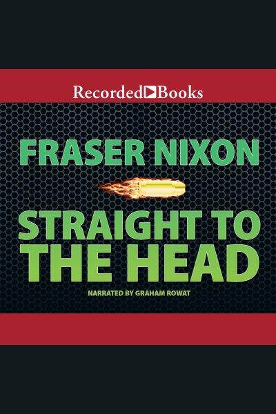 Straight to the head [electronic resource]. Nixon Fraser.