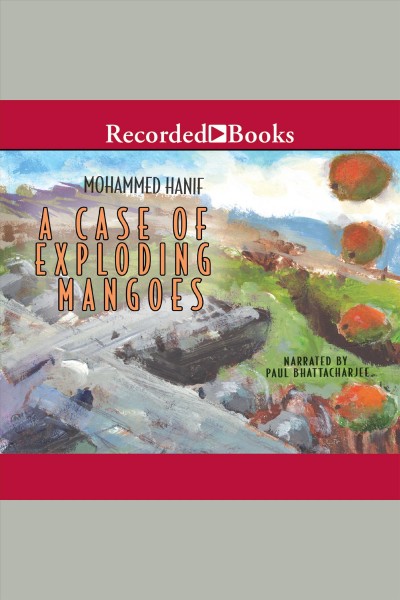 A case of exploding mangoes [electronic resource]. Mohammed Hanif.