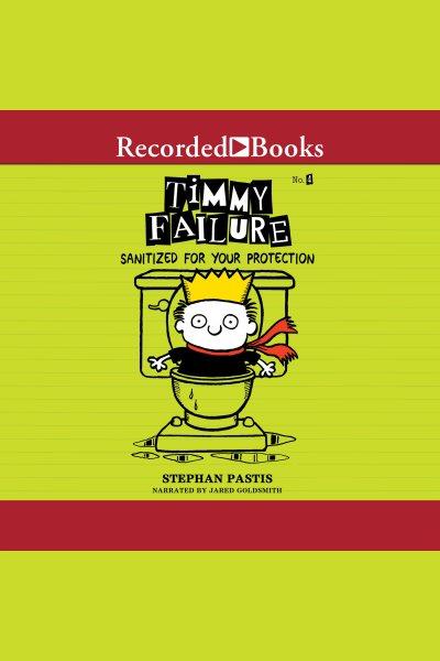 Sanitized for your protection [electronic resource] : Timmy failure series, book 4. Stephan Pastis.