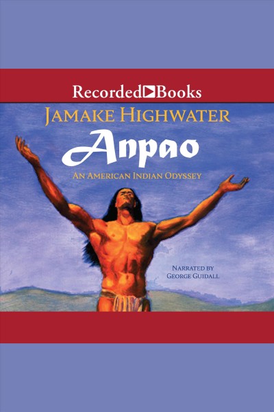 Anpao [electronic resource] : An american indian odyssey. Highwater Jamake.